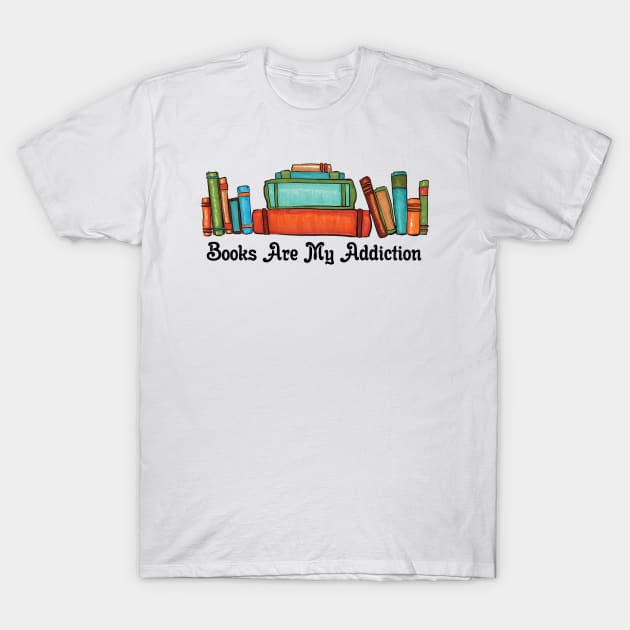 Books Are My Addiction T-Shirt by InspiredQuotes